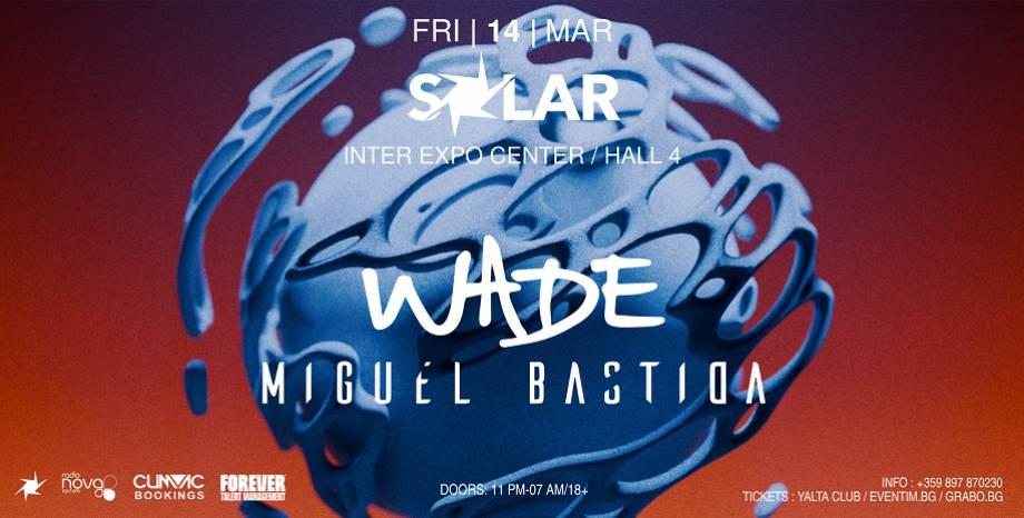 SOLAR с Wade и Miguel Bastida на 14 март (петък) се мести в YALTA CLUB