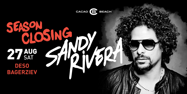 Sandy Rivera закрива сезона на CACAO BEACH Club на 27 август (събота)