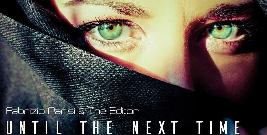 Fabrizio Parisi & The Editor представят “Until The Next Time”