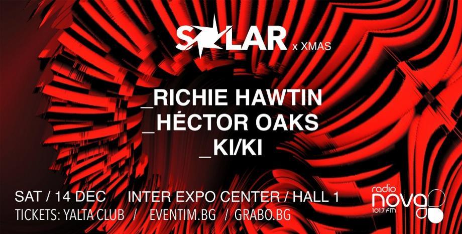 SOLAR XMAS с Richie Hawtin, Héctor Oaks и KI/KI на 14 декември в Интер Експо Център SOLAR XMAS с Richie Hawtin, Héctor Oaks и KI/KI на 14 декември в Интер Експо Център